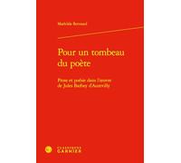 Pour un tombeau du poète: Prose et poésie dans l'oeuvre de Jules Barbey d'Aurev