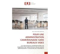 POUR UNE ADMINISTRATION CAMEROUNAISE SANS BUREAUX VIDES: Les dynamiques institutionnelles de régulation de l'absentéisme du personnel administratif à l'Université de Yaoundé-II
