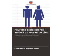 Pour une école colorée : au-delà du rose et du bleu: Une approche non sexiste de l'éducation