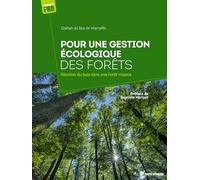 Pour une gestion écologique des forêts: Récolter du bois dans une forêt vivante (Techniques de pro)