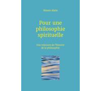 Pour une philosophie spirituelle: Une relecture de l'histoire de la philosophie