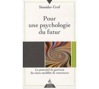 Pour une psychologie du futur: Le potentiel de guérison des états modifiés de conscience