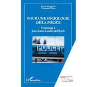 Pour une sociologie de la police: Hommage à Jean-Louis Loubet del Bayle (Sécurité Et Société)