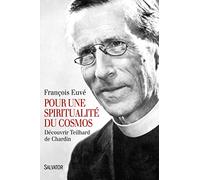 Pour une spiritualité du cosmos: Découvrir Teilhard de Chardin