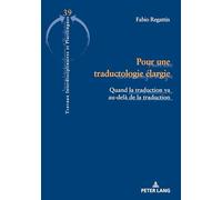 Pour une traductologie élargie: Quand la traduction va au-delà de la traduction: 39 (Travaux Interdisciplinaires Et Plurilingues, 39)