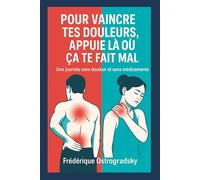 Pour vaincre tes douleurs, APPUIE LÀ OÙ ÇA TE FAIT MAL !: Guide pratique d’acupression et d’auto-massage