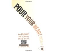 Pon todo tu corazón: Cómo Starbucks construyó una compañía taza a taza