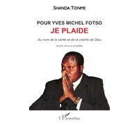 Pour Yves Michel Fotso, je plaide: Au nom de la vérité et de la crainte de Dieu (version couleur)