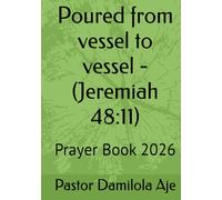 Poured from vessel to vessel - (Jeremiah 48:11): Prayer Book 2026 (Book of Prayer - Enjoying deeper conversations with God)