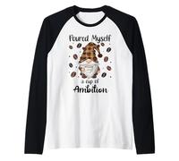 Poured Myself a Cup of Ambition Mug Coffee GNOME Drinking Camiseta Manga Raglan