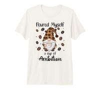 Poured Myself a Cup of Ambition Mug Coffee GNOME Drinking Camiseta Premium