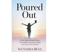 Poured Out: From the Bondage of DEBT to Financial Bliss...