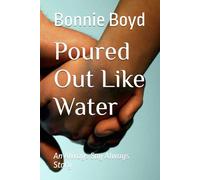 Poured Out Like Water: An Always Say Always Story