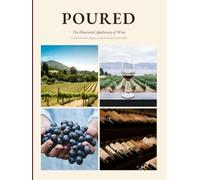 Poured: The Illustrated Apothecary of Wine A Guide to Styles, Regions, and the Rituals of the Table (THE RITUAL LIBRARY)