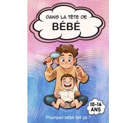 Pourquoi bébé fait ça ?: Le livre des ados curieux de mieux comprendre bébé