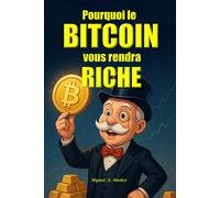 Pourquoi Bitcoin vous rendra riche: Thèse d'investissement dans le Bitcoin