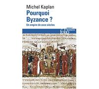 Pourquoi Byzance ?: Un empire de onze siècles