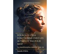 Pourquoi cela fonctionne chez les ai=utres et pas moi?: La manifestation dans la vraie vie