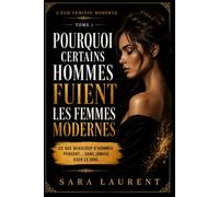 Pourquoi certains hommes fuient les femmes modernes: Ce que beaucoup d’hommes pensent… sans jamais oser le dire (L'égo féminin moderne)