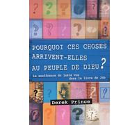 Pourquoi ces choses arrivent-elles au peuple de Dieu: La souffrance du juste vue dans le livre de Job