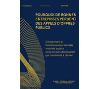 Pourquoi de bonnes entreprises perdent des appels d’offres publics: Comprendre le fonctionnement réel des marchés publics et les erreurs structurelles qui conduisent à l’échec