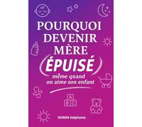 Pourquoi devenir mère épuise, même quand on aime son enfant: Comprendre la culpabilité maternelle et retrouver sa place sans se perdre.