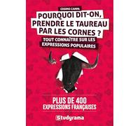 Pourquoi dit-on prendre le taureau par les cornes ?: Les expressions populaires