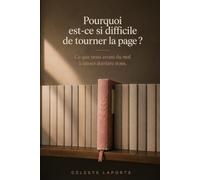 Pourquoi est-ce si difficile de tourner la page?: Ce que nous avons du mal à laisser derrière nous.