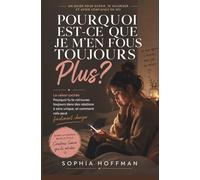 POURQUOI EST-CE TOUJOURS MOI QUI AIME PLUS ?: La raison cachée pour laquelle vous vous retrouvez toujours dans des relations à sens unique, et comment y remédier enfin.