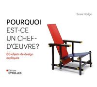 Pourquoi est-ce un chef d'oeuvre ?: 80 objets de design expliqués