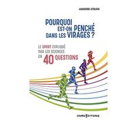 Pourquoi est-on penché dans les virages ?: Le sport expliqué par les sciences en 40 questions