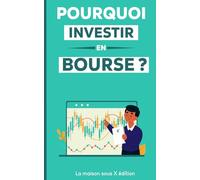 Pourquoi investir en Bourse: Stratégies pour investir avec succès (Guides Pratiques & Vie Quotidienne)