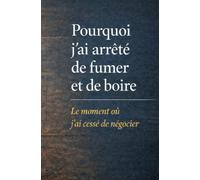 Pourquoi j’ai arrêté de fumer et de boire: Le moment où j’ai cessé de négocier