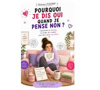 Pourquoi je dis oui quand je pense non ?: Comprendre le fawning et arrêter de s'oublier pour faire plaisir aux autres (Guides de Survie Drôles & Sans Filtre by Nathalie PERSONNE)