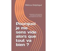 Pourquoi je me sens vide alors que tout va bien ?: Comprendre le vide émotionnel et les blessures invisibles qui nous éloignent de nous-mêmes. (Les schémas invisibles)