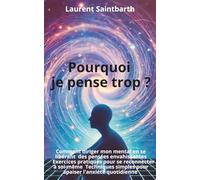 Pourquoi je pense trop ?: Comprendre la tempête mentale, Le chemin vers l’essentiel, Comment gérer les pensées intrusives, Se déconnecter pour mieux se retrouver