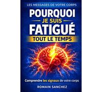 Pourquoi je suis fatigué tout le temps: Comprendre les signaux du corps et retrouver de la vitalité (Les messages de votre corps)