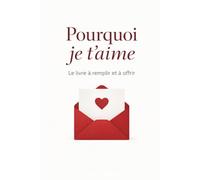 Pourquoi je t'aime: le livre à remplir et à offir
