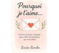 Pourquoi je t'aime...: Un livre d’amour à remplir pour offrir à la personne que vous aimez
