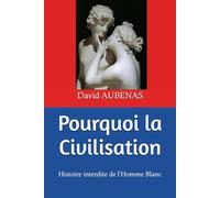 Pourquoi la Civilisation: Histoire interdite de l'Homme Blanc