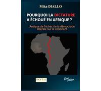 POURQUOI LA DICTATURE A ÉCHOUÉ EN AFRIQUE ?: Analyse de l’échec de la démocratie libérale sur le continent