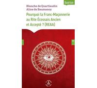 Pourquoi la Franc-Maçonnerie au Rite Ecossais Ancien et Accepté (REAA) ?