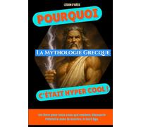 Pourquoi la mythologie grecque, c’était hyper cool: Un petit livre illustré pour découvrir les dieux, les héros, les monstres et les secrets de la ... collection qui donne la patate à l’Histoire)