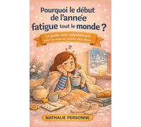 Pourquoi le début de l’année fatigue tout le monde ?: Le guide anti-culpabilisant pour traverser janvier, lever le pied et retrouver énergie et sérénité