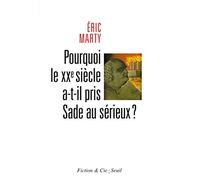 Pourquoi le XXe siècle a-t-il pris Sade au sérieux? (Fiction et Cie)