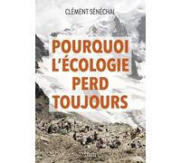 Pourquoi l'écologie perd toujours: Sortir du désarroi écologique