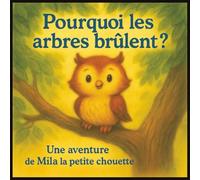 Pourquoi les arbres brûlent: Une histoire tendre et éducative sur les feux de forêt et la protection de la nature