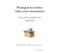 Pourquoi les boîtes vides sont rassurantes: Une étude inutile mais apaisante (La bibliothèque inutile du soir)