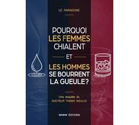 Pourquoi les femmes chialent et les homme se bourrent la gueule ?: Le paradoxe, une enquête du Docteur Thanh Agullo