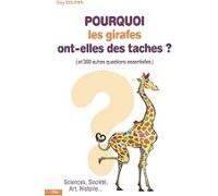 Pourquoi Les Girafes Ont-elles Des Taches ? : Et 399 Autres Questions